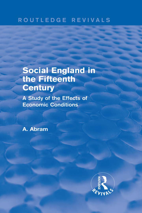 SOCIAL ENGLAND IN THE FIFTEENTH CENTURY (ROUTLEDGE REVIVALS)