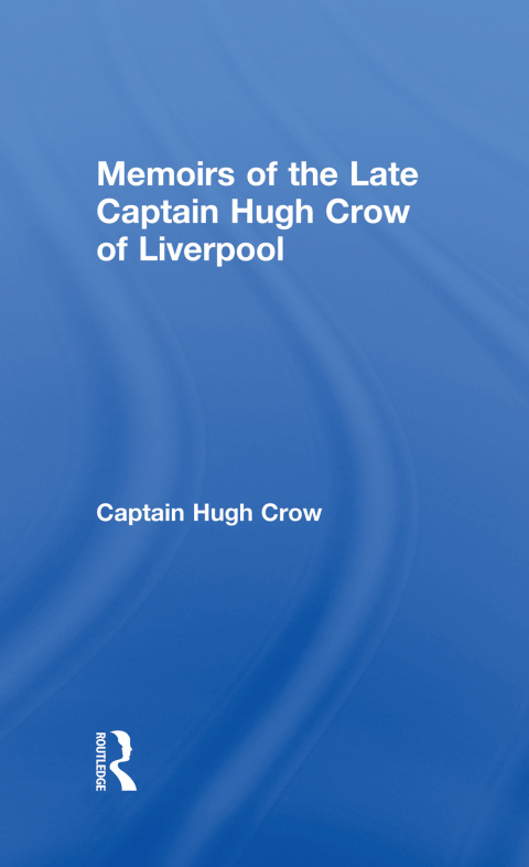 MEMOIRS OF THE LATE CAPTAIN HUGH CROW OF LIVERPOOL