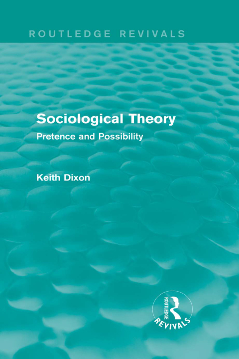 SOCIOLOGICAL THEORY (ROUTLEDGE REVIVALS)