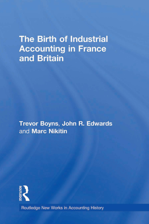 THE BIRTH OF INDUSTRIAL ACCOUNTING IN FRANCE AND BRITAIN
