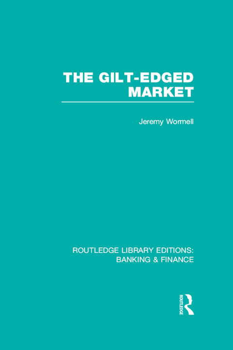 THE GILT-EDGED MARKET (RLE BANKING & FINANCE)