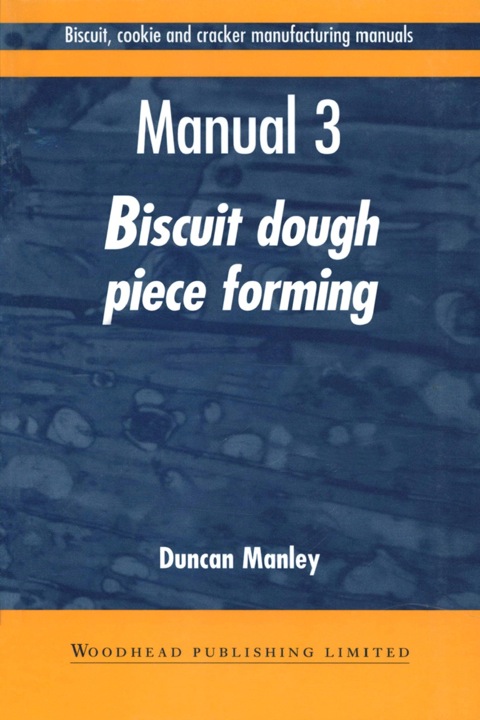BISCUIT, COOKIE AND CRACKER MANUFACTURING MANUALS: MANUAL 3: BISCUIT DOUGH PIECE FORMING
