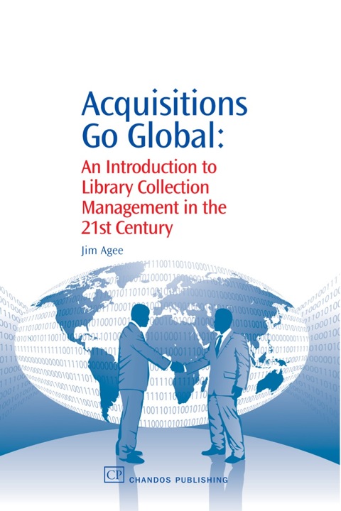 ACQUISITIONS GO GLOBAL: AN INTRODUCTION TO LIBRARY COLLECTION MANAGEMENT IN THE 21ST CENTURY