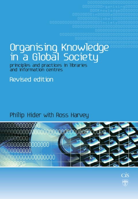 ORGANISING KNOWLEDGE IN A GLOBAL SOCIETY: PRINCIPLES AND PRACTICE IN LIBRARIES AND INFORMATION CENTRES