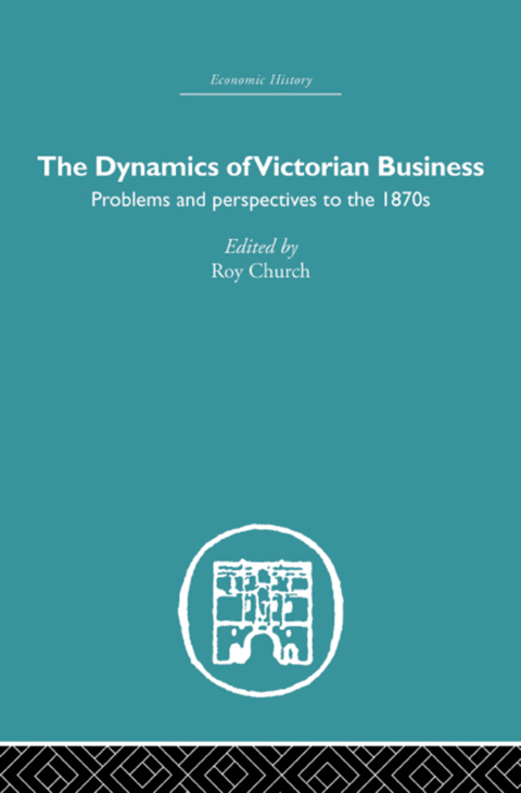 THE DYNAMICS OF VICTORIAN BUSINESS