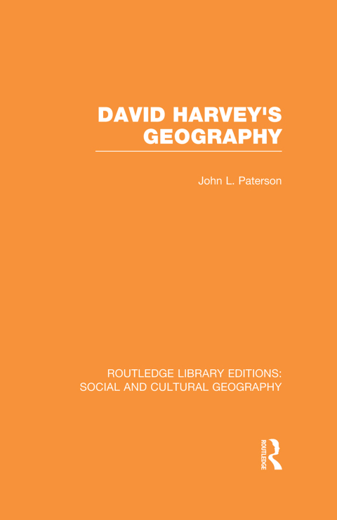 DAVID HARVEY'S GEOGRAPHY (RLE SOCIAL & CULTURAL GEOGRAPHY)