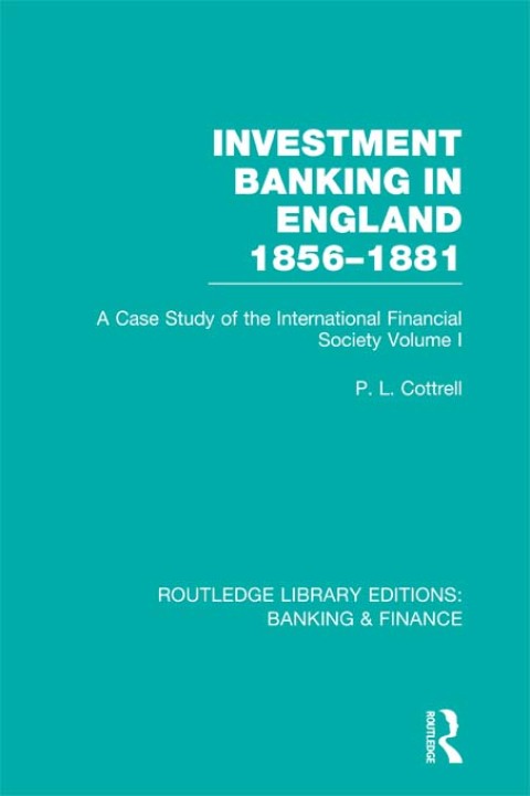 INVESTMENT BANKING IN ENGLAND 1856-1881 (RLE BANKING & FINANCE)