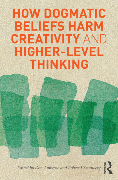 HOW DOGMATIC BELIEFS HARM CREATIVITY AND HIGHER-LEVEL THINKING