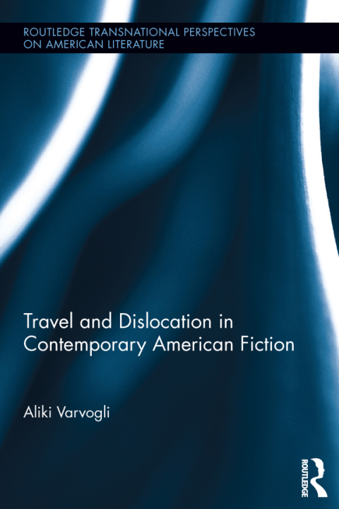 TRAVEL AND DISLOCATION IN CONTEMPORARY AMERICAN FICTION