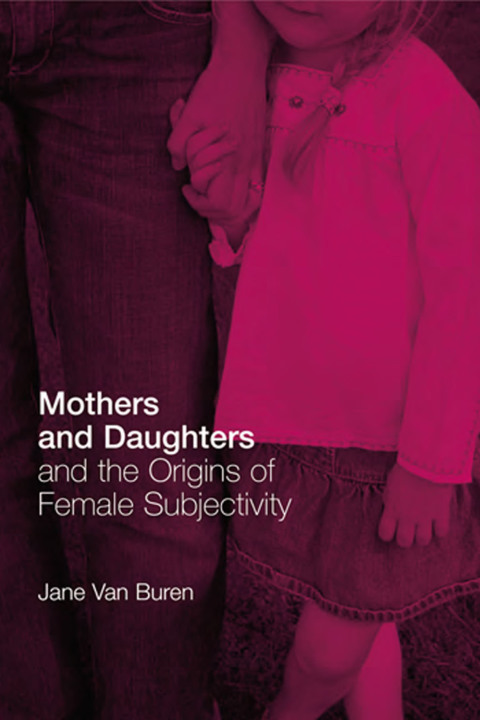 MOTHERS AND DAUGHTERS AND THE ORIGINS OF FEMALE SUBJECTIVITY