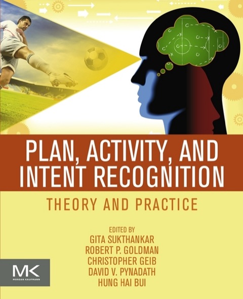 PLAN, ACTIVITY, AND INTENT RECOGNITION: THEORY AND PRACTICE