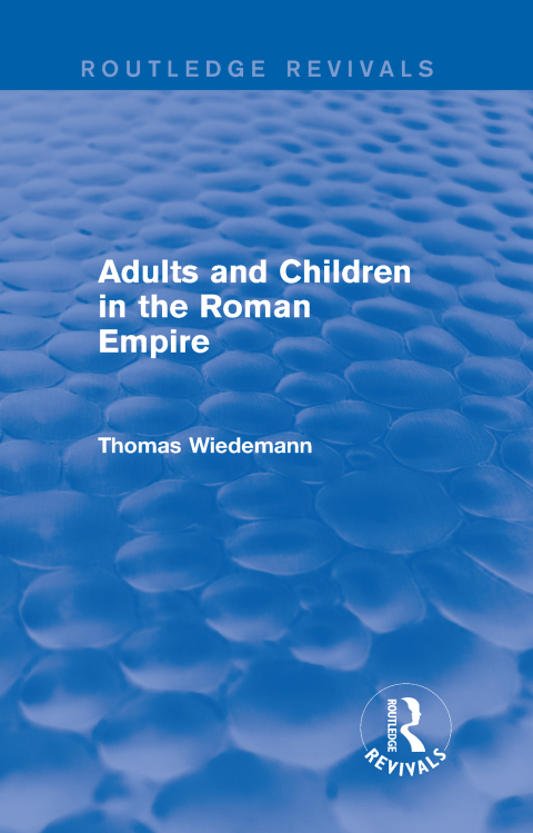 ADULTS AND CHILDREN IN THE ROMAN EMPIRE (ROUTLEDGE REVIVALS)