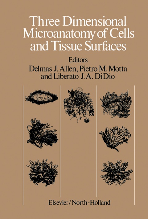 THREE DIMENSIONAL MICROANATOMY OF CELLS AND TISSUE SURFACES: PROCEEDINGS OF THE SYMPOSIUM ON THREE DIMENSIONAL MICROANATOMY HELD IN MEXICO CITY, MEXICO, AUGUST 17-23, 1980