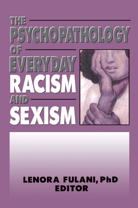THE PSYCHOPATHOLOGY OF EVERYDAY RACISM AND SEXISM