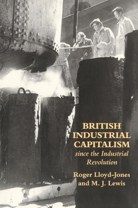 BRITISH INDUSTRIAL CAPITALISM SINCE THE INDUSTRIAL REVOLUTION