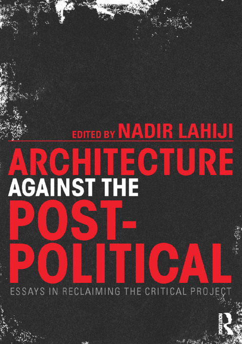 ARCHITECTURE AGAINST THE POST-POLITICAL