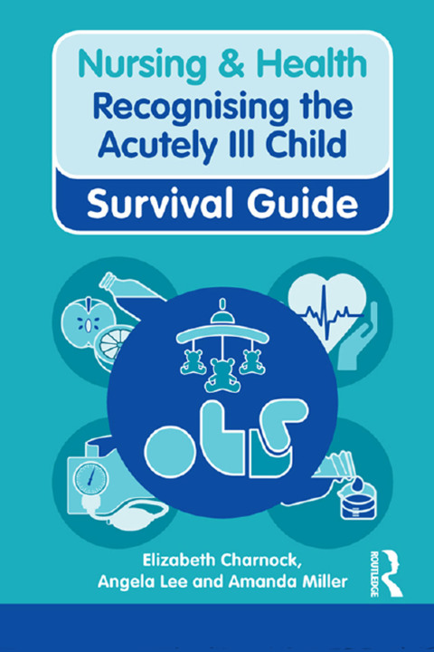 NURSING & HEALTH SURVIVAL GUIDE: RECOGNISING THE ACUTELY ILL CHILD: EARLY RECOGNITION