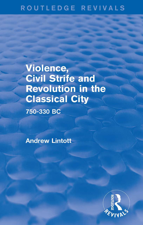 VIOLENCE, CIVIL STRIFE AND REVOLUTION IN THE CLASSICAL CITY (ROUTLEDGE REVIVALS)