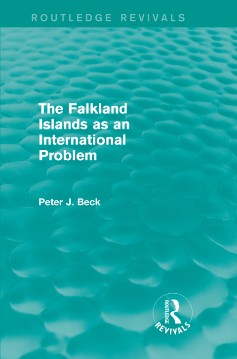THE FALKLAND ISLANDS AS AN INTERNATIONAL PROBLEM (ROUTLEDGE REVIVALS)