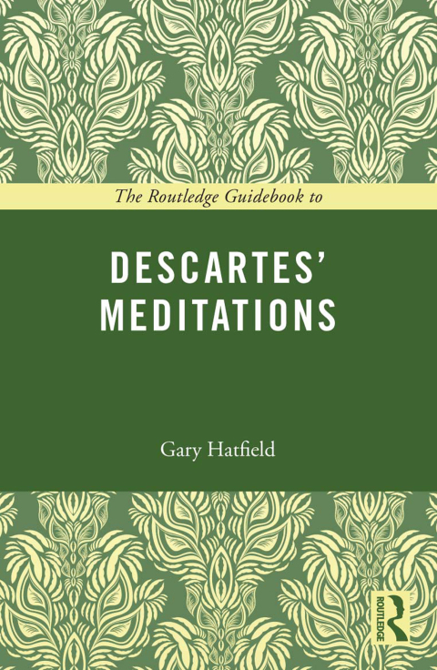 THE ROUTLEDGE GUIDEBOOK TO DESCARTES' MEDITATIONS