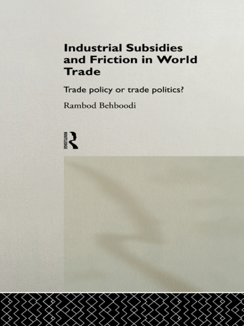INDUSTRIAL SUBSIDIES AND FRICTION IN WORLD TRADE