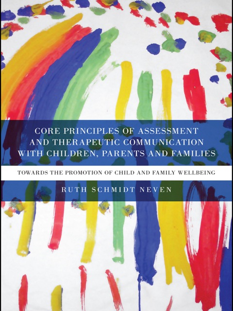 CORE PRINCIPLES OF ASSESSMENT AND THERAPEUTIC COMMUNICATION WITH CHILDREN, PARENTS AND FAMILIES