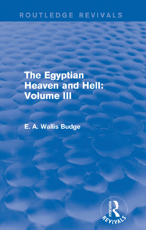 THE EGYPTIAN HEAVEN AND HELL: VOLUME III (ROUTLEDGE REVIVALS)