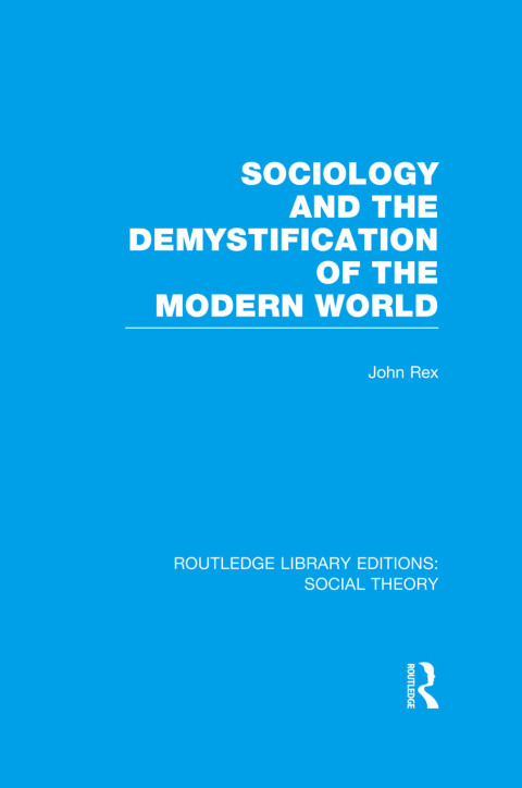 SOCIOLOGY AND THE DEMYSTIFICATION OF THE MODERN WORLD (RLE SOCIAL THEORY)
