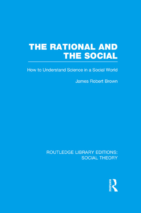 THE RATIONAL AND THE SOCIAL (RLE SOCIAL THEORY)