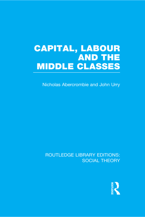 CAPITAL, LABOUR AND THE MIDDLE CLASSES