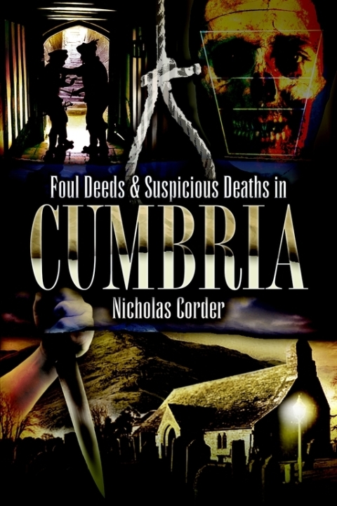 FOUL DEEDS & SUSPICIOUS DEATHS IN CUMBRIA