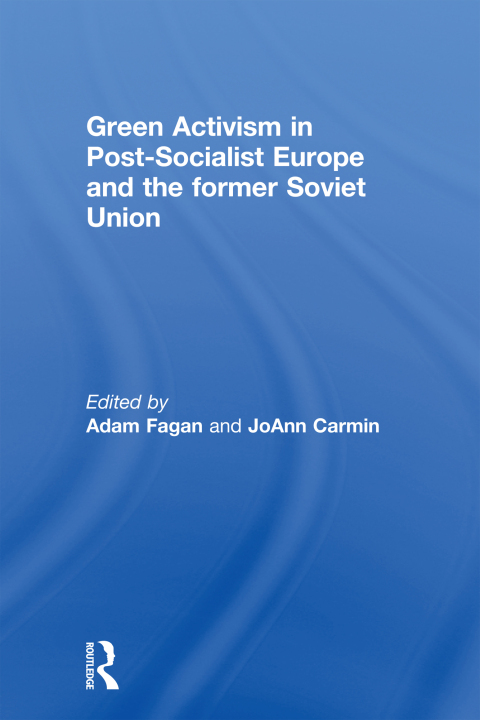GREEN ACTIVISM IN POST-SOCIALIST EUROPE AND THE FORMER SOVIET UNION