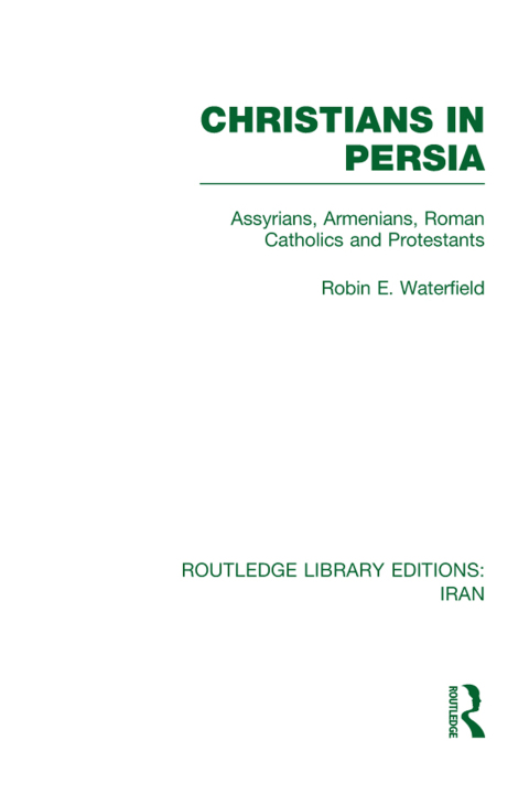 CHRISTIANS IN PERSIA (RLE IRAN C)