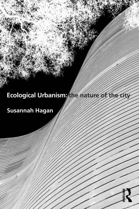 ECOLOGICAL URBANISM: THE NATURE OF THE CITY