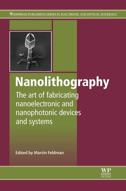 NANOLITHOGRAPHY: THE ART OF FABRICATING NANOELECTRONIC AND NANOPHOTONIC DEVICES AND SYSTEMS