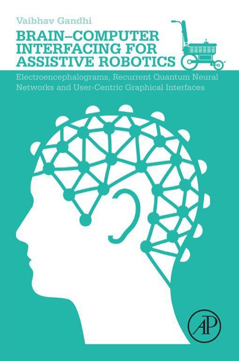 BRAIN-COMPUTER INTERFACING FOR ASSISTIVE ROBOTICS: ELECTROENCEPHALOGRAMS, RECURRENT QUANTUM NEURAL NETWORKS, AND USER-CENTRIC GRAPHICAL INTERFACES