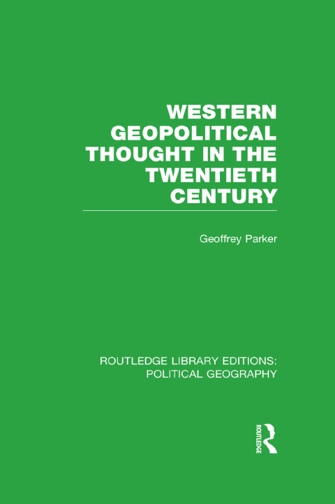 WESTERN GEOPOLITICAL THOUGHT IN THE TWENTIETH CENTURY (ROUTLEDGE LIBRARY EDITIONS: POLITICAL GEOGRAPHY)