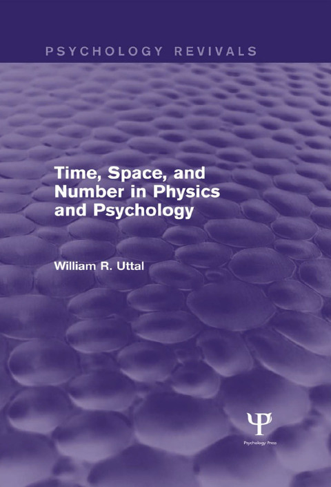 TIME, SPACE, AND NUMBER IN PHYSICS AND PSYCHOLOGY (PSYCHOLOGY REVIVALS)