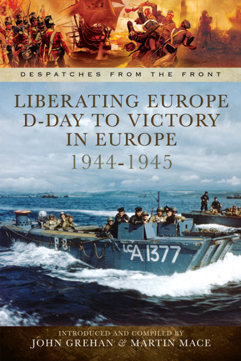 LIBERATING EUROPE: D-DAY TO VICTORY IN EUROPE, 1944?1945