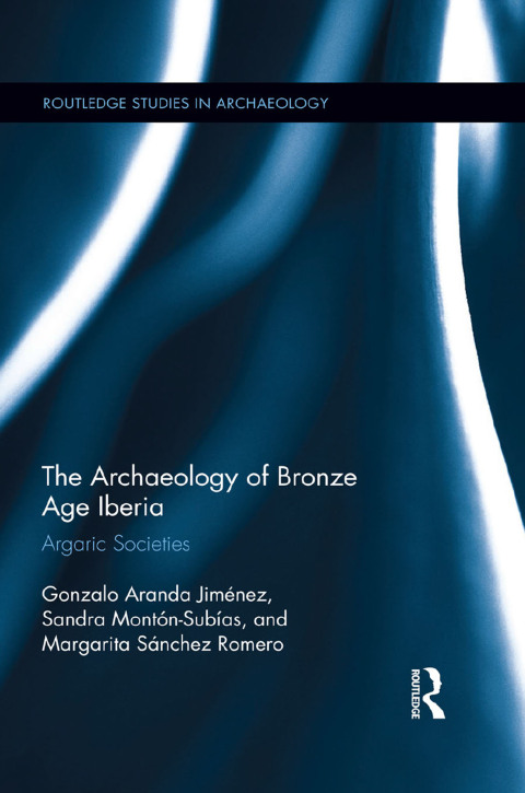 THE ARCHAEOLOGY OF BRONZE AGE IBERIA