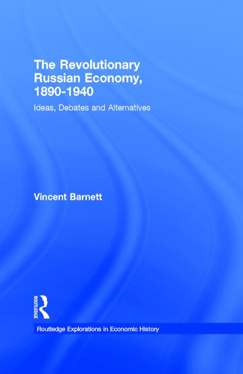 THE REVOLUTIONARY RUSSIAN ECONOMY, 1890-1940