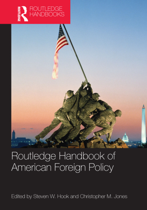 ROUTLEDGE HANDBOOK OF AMERICAN FOREIGN POLICY