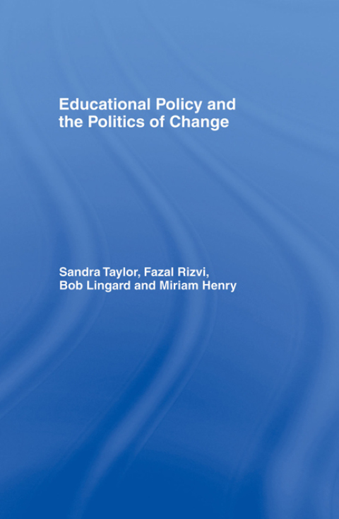 EDUCATIONAL POLICY AND THE POLITICS OF CHANGE