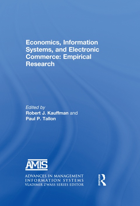 ECONOMICS, INFORMATION SYSTEMS, AND ELECTRONIC COMMERCE: EMPIRICAL RESEARCH