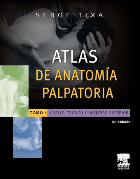 ATLAS DE ANATOMA PALPATORIA. TOMO 1. CUELLO, TRONCO Y MIEMBRO SUPERIOR