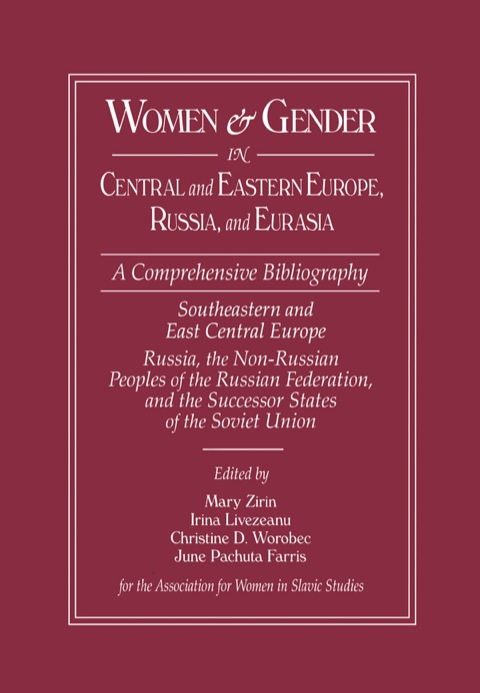 WOMEN AND GENDER IN CENTRAL AND EASTERN EUROPE, RUSSIA, AND EURASIA