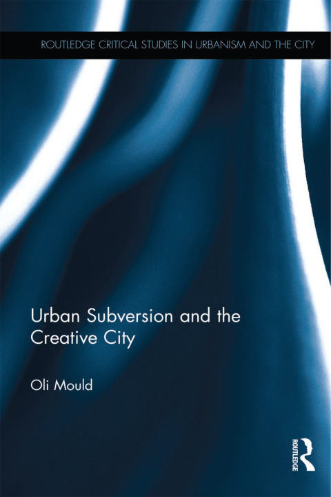 URBAN SUBVERSION AND THE CREATIVE CITY