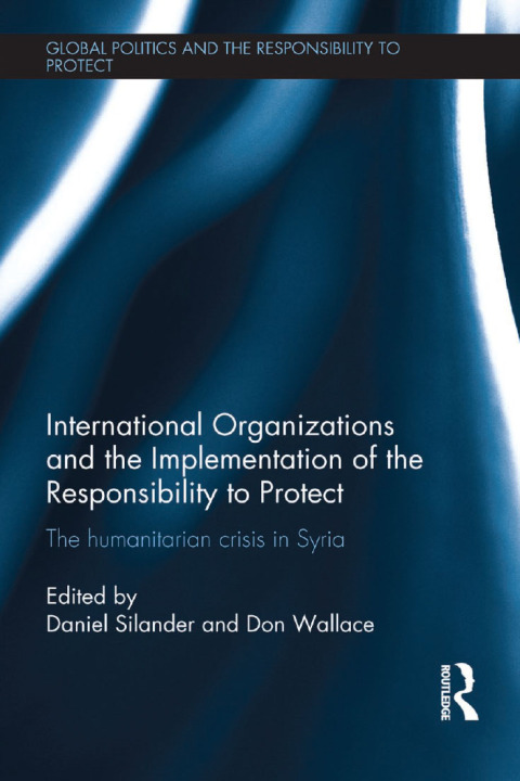 INTERNATIONAL ORGANIZATIONS AND THE IMPLEMENTATION OF THE RESPONSIBILITY TO PROTECT