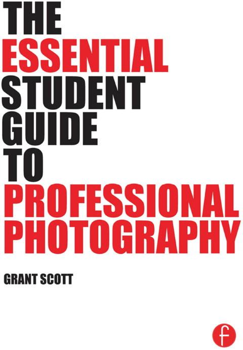 THE ESSENTIAL STUDENT GUIDE TO PROFESSIONAL PHOTOGRAPHY