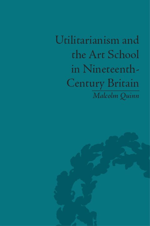 UTILITARIANISM AND THE ART SCHOOL IN NINETEENTH-CENTURY BRITAIN